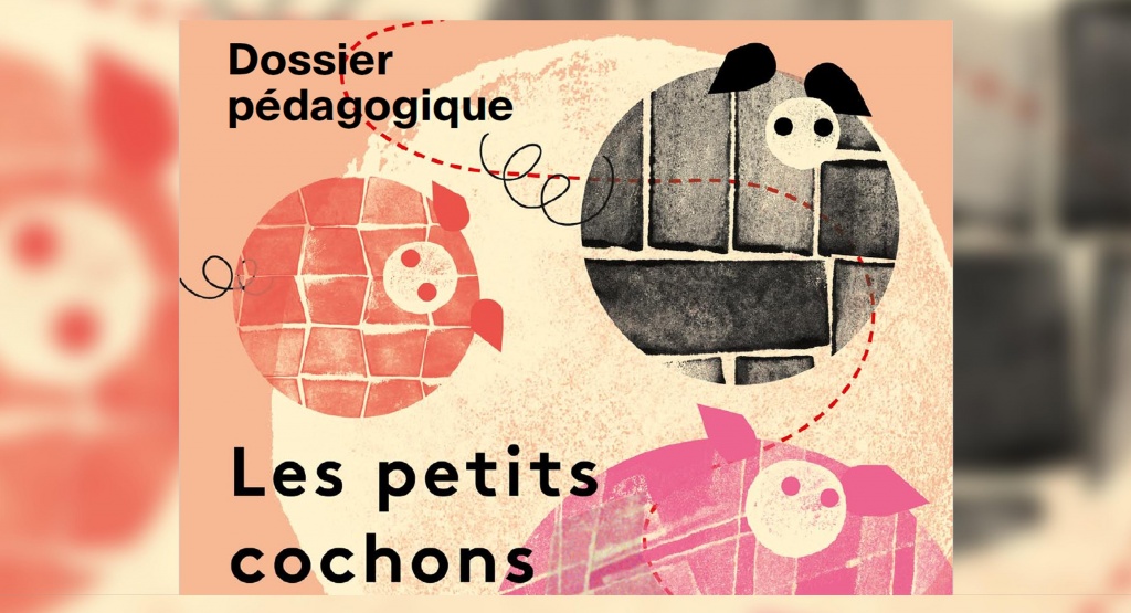 DOSSIER PEDAGOGIQUE Les 3 petits cochons – Éducation Artistique et