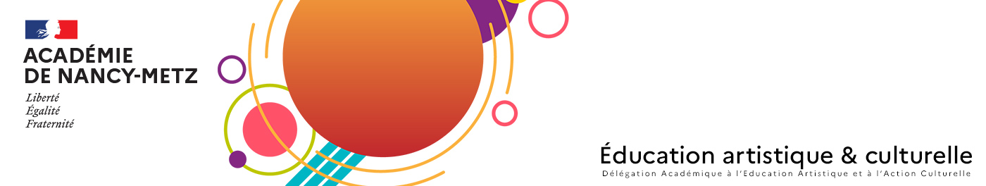Éducation Artistique et Culturelle – Académie de Nancy-Metz